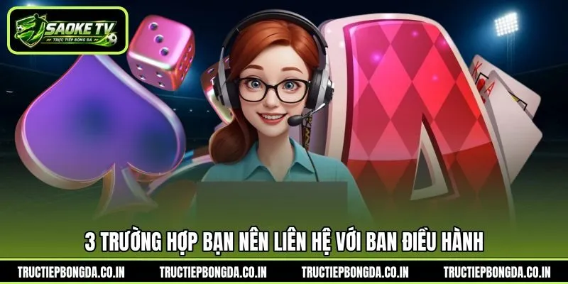3 trường hợp bạn nên liên hệ với ban điều hành