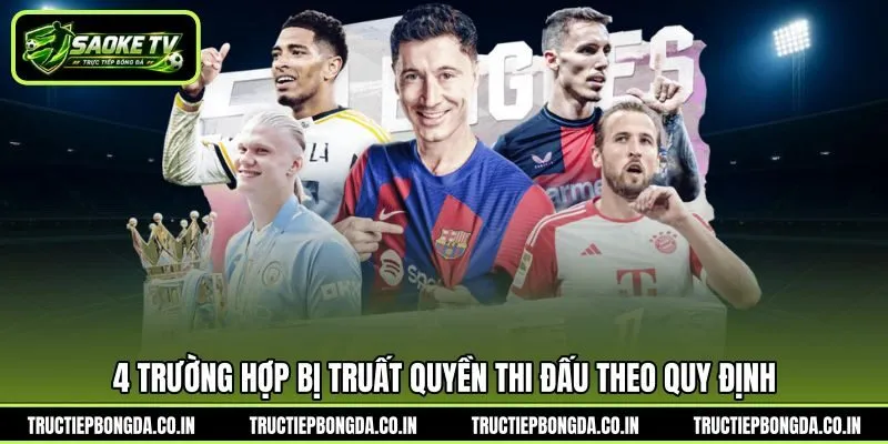 4 trường hợp bị truất quyền thi đấu theo quy định 4 trường hợp bị truất quyền thi đấu theo quy định