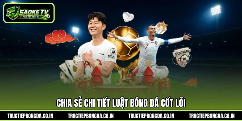 Chia sẻ chi tiết luật bóng đá cốt lõi