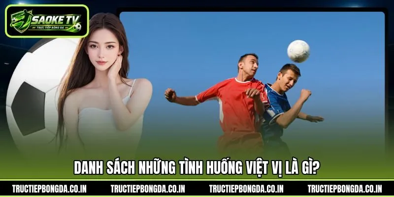 Danh sách những tình huống việt vị là gì? Danh sách những tình huống việt vị là gì?