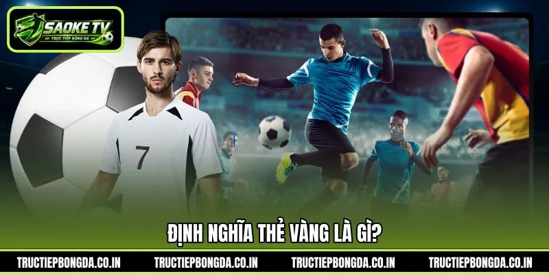 Định nghĩa thẻ vàng là gì? Định nghĩa thẻ vàng là gì?