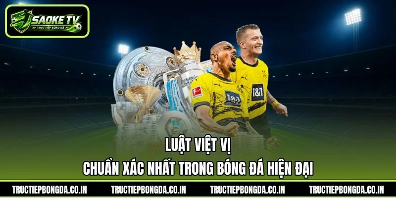 Luật Việt Vị Chuẩn Xác Nhất Trong Bóng Đá Hiện Đại | Hình số 1 Luật Việt Vị Chuẩn Xác Nhất Trong Bóng Đá Hiện Đại