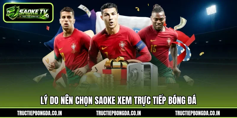 Lý do nên chọn saoke xem trực tiếp bóng đá