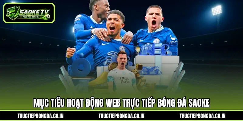Mục tiêu hoạt động web trực tiếp bóng đá saoke