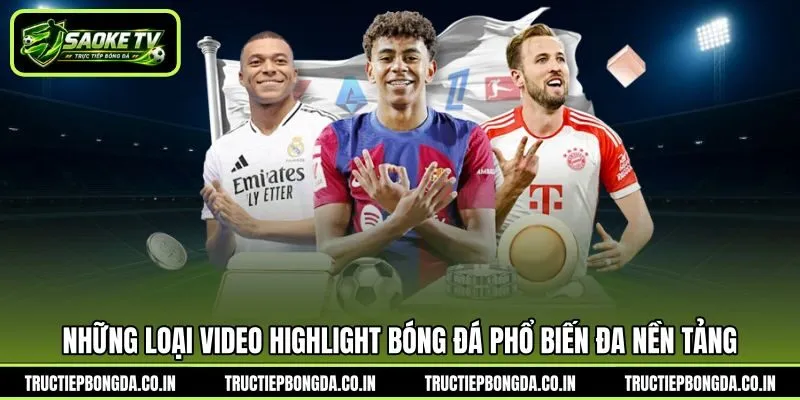 Những loại video Highlight bóng đá phổ biến đa nền tảng