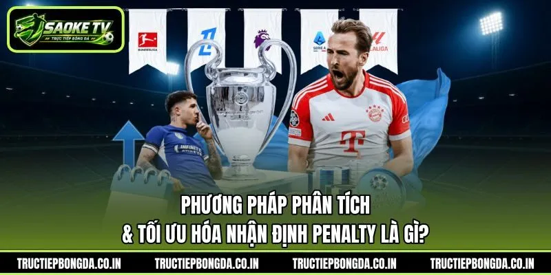 Phương pháp phân tích & tối ưu hóa nhận định penalty là gì?