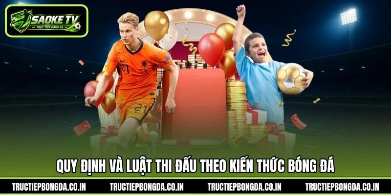 Quy định và luật thi đấu theo kiến thức bóng đá Quy định và luật thi đấu theo kiến thức bóng đá