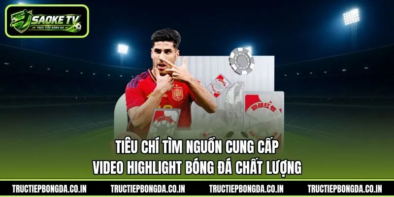 Tiêu chí tìm nguồn cung cấp video Highlight bóng đá chất lượng