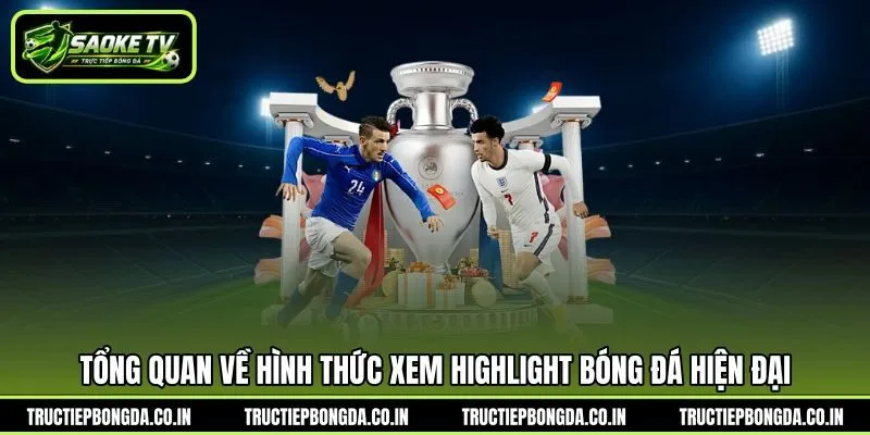 Tổng quan về hình thức xem Highlight bóng đá hiện đại