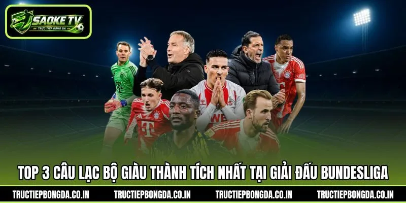 Top 3 câu lạc bộ giàu thành tích nhất tại giải đấu Bundesliga
