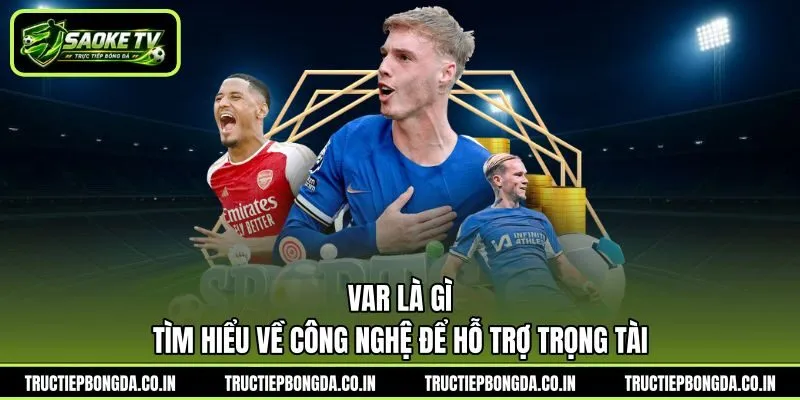 VAR Là Gì - Tìm Hiểu Về Công Nghệ Để Hỗ Trợ Trọng Tài | Hình số 1 VAR Là Gì – Tìm Hiểu Về Công Nghệ Để Hỗ Trợ Trọng Tài