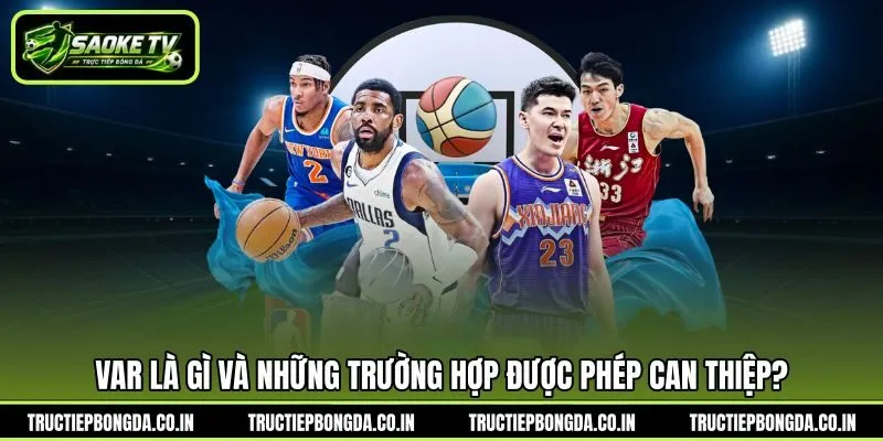 VAR là gì và những trường hợp được phép can thiệp?