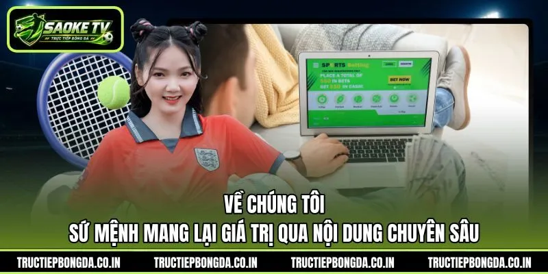 Về chúng tôi - Sứ mệnh mang lại giá trị qua nội dung chuyên sâu Về chúng tôi - Sứ mệnh mang lại giá trị qua nội dung chuyên sâu