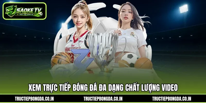 Xem trực tiếp bóng đá đa dạng chất lượng video